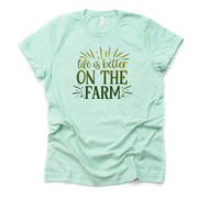 Farm Life, Farmer, farming, Life Is Better on the Farm Design on premium Bella + Canvas unisex shirt, 3 color choices, plus sizes available