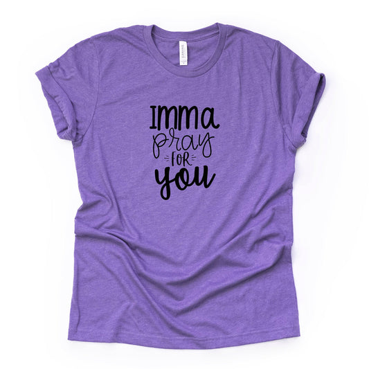 Southern Sassy Shirt, Super Cute Imma Pray For You Design on premium Bella + Canvas unisex shirt, 3 color choices, plus sizes available