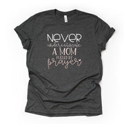 Never Underestimate a Mom Fueled by Prayer Design on premium Bella + Canvas unisex shirt, 3 color choices, plus sizes available, great gift