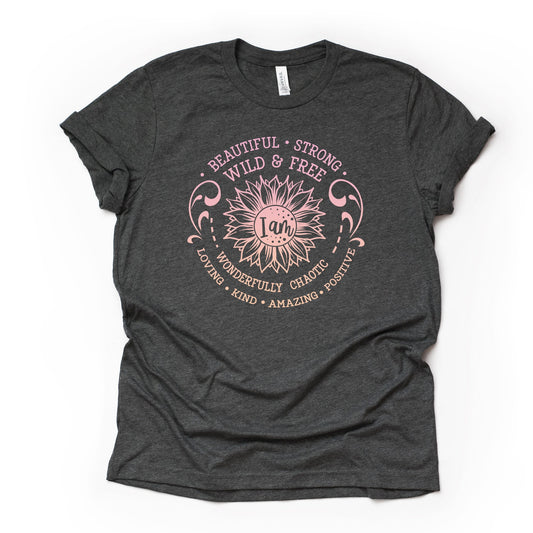 Sunflower Shirt, I Am Beautiful, Strong, Wild and Free Design on premium Bella + Canvas unisex shirt, 3 color choices, plus sizes available