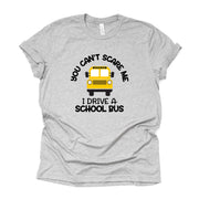 School Bus Driver Shirt, You Can't Scare Me, I Drive A School Bus Design on premium Bella + Canvas unisex shirt, 3 color choices, plus size