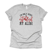 Crime Show Fan, Detective show, I'm Only Here to Establish My Alibi Design on premium Bella + Canvas unisex shirt, plus sizes