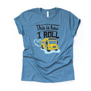 School Bus Driver Shirt, School Bus, School Bus Driver This Is How I Roll Design on premium Bella + Canvas unisex shirt, 3 colors, plus size