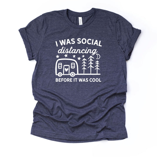 Camp Life Shirt, I Was Social Distancing Before It Was Cool Design on premium Bella + Canvas unisex shirt, 3 color choices, plus sizes