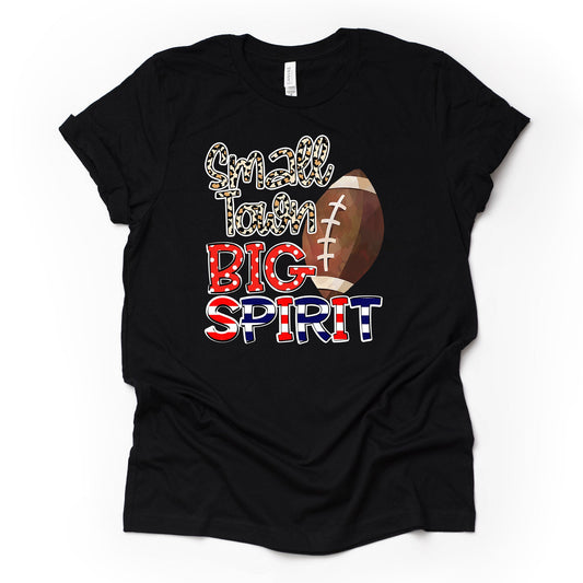 High School Football, Small Town Big Spirit Football Design, premium Bella + Canvas unisex shirt, 2 color choices, plus sizes available