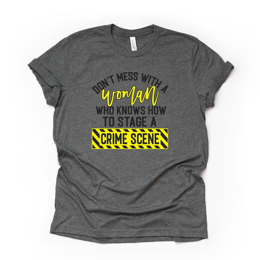 Crime Show, Don't Mess With A Woman Who Knows How To Stage a Crime Scene Design on premium Bella + Canvas unisex shirt, plus sizes available