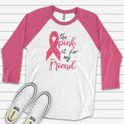 Breast Cancer Awareness Raglan, The Pink Is For My Friend Breast Cancer Ribbon Design on premium Raglan 3/4 sleeve shirt, plus size, 2X, 3X