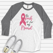 Breast Cancer Awareness Raglan, The Pink Is For My Friend Breast Cancer Ribbon Design on premium Raglan 3/4 sleeve shirt, plus size, 2X, 3X