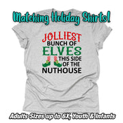 Family Christmas Tees, Jolliest Bunch of Elves This Side of the Nuthouse Matching Family Design on premium unisex shirt, plus size