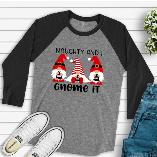 Christmas Gnome Raglan, Naughty and I Gnome It Christmas Gnomes with Coal Design on premium Raglan 3/4 sleeve shirt, plus size, 2X, 3X