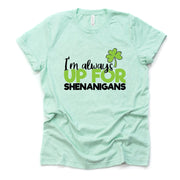St Patrick's Day Tee, I'm Always Up For Shenanigans Clover Design on premium unisex tee, 2 color choices, 2X, 3X, 4X, plus sizes available