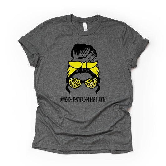 Dispatcher Tee, #DISPATCHERLIFE, Dispatcher Life Messy Bun Design on premium unisex shirt, 2 color choices, 2X, 3X, 4X, plus sizes available