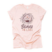 Christian Easter, Because He Lives Three Crosses Easter Design on premium unisex shirt, 3 color choices, 2X, 3X, 4X, plus sizes available