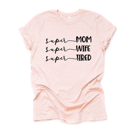 Super Mom, Super Wife, Super Tired, Mom Life, Mom Gift Design on premium unisex shirt, 2 color choices, 2X, 3X, 4X, plus sizes available