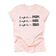 Super Mom, Super Wife, Super Tired, Mom Life, Mom Gift Design on premium unisex shirt, 2 color choices, 2X, 3X, 4X, plus sizes available