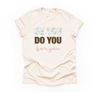 Boho Style Be You, Do You, For You, Boho Flower and Leopard Print on premium unisex shirt, 2 color choices, 2X, 3X, 4X, plus sizes available