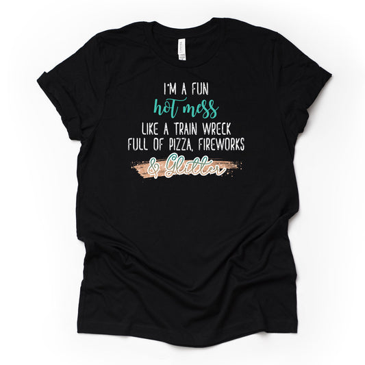 Fun Hot Mess Like A Train Wreck Full of Pizza & Glitter Design, premium Bella + Canvas unisex shirt, 2 color choices, plus sizes available