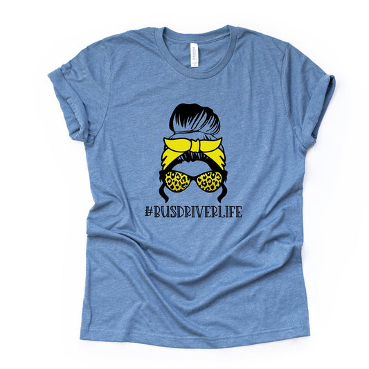 Bus Driver Tee, #BUSDRIVERLIFE, Bus Driver Life Messy Bun Design on premium unisex shirt, 3 color choices, 2X, 3X, 4X, plus sizes available