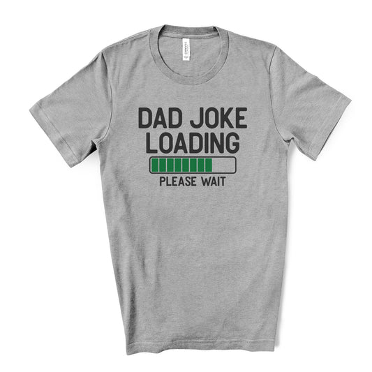 Funny Dad Tee, Shirt for Dad, Funny Dad Joke Loading Design on premium unisex shirt, 4 color choices, 3x dad, 4x dad, father's day gift