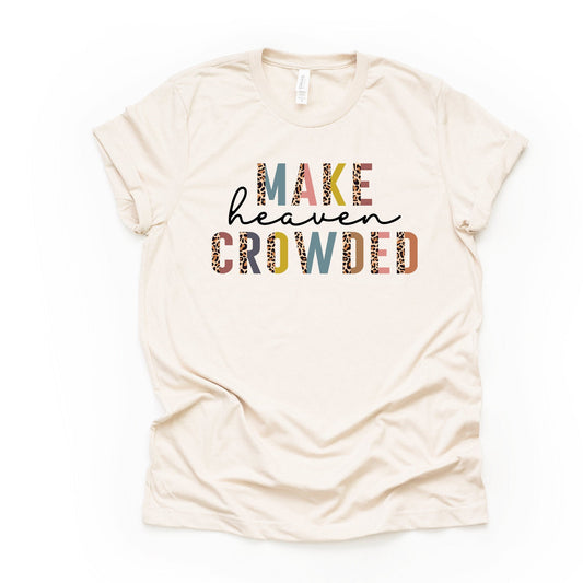 Christian Tee, Make Heaven Crowded design on premium unisex shirt, 2 color choices, 2X, 3X, 4X, plus size