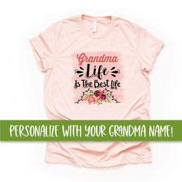 PERSONALIZED Grandma Tee, Grandma Life Is The Best Life CUSTOMIZED, Put YOUR Grandma Name Design on premium unisex shirt, plus sizes
