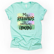 Mom Shirt, Pretty Watercolor My Squad Calls Me Mom Design on premium unisex shirt, 3 color choices, plus sizes available