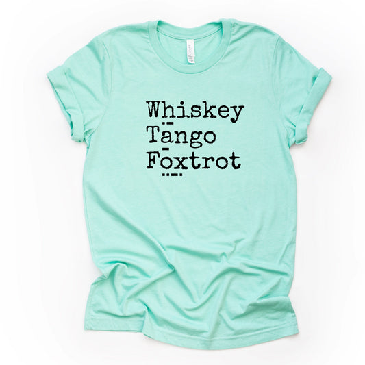 Funny Tee, Whiskey, Tango, Foxtrot Morse Code, Funny WTF Design, premium unisex shirt, 3 color choices, plus sizes available