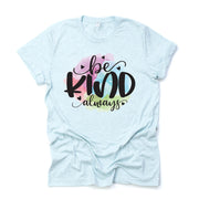 Be Kind Movement, Be Kind Always on Watercolor Background Design on premium unisex shirt, 3 color choices, 3x, 4x, plus sizes available