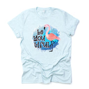 Flamingo Tee, Be You Tiful, Be You Flamingo, Beautiful Flamingo Design on premium  unisex shirt, 3 color choices, plus sizes available