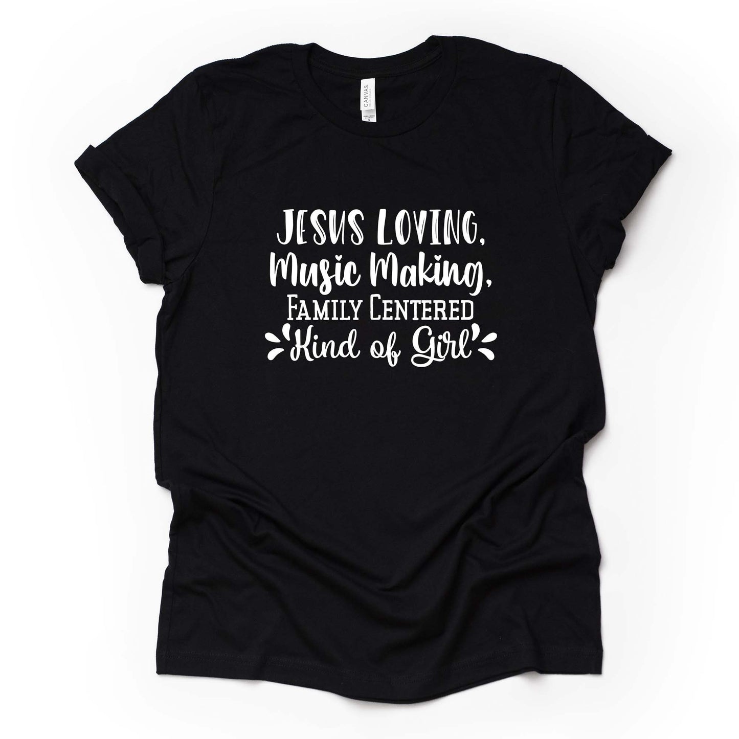 Christian Tee, Jesus Loving, Music Making, Family Centered Kind of Girl Design on premium unisex shirt, 3 color choice, plus sizes available