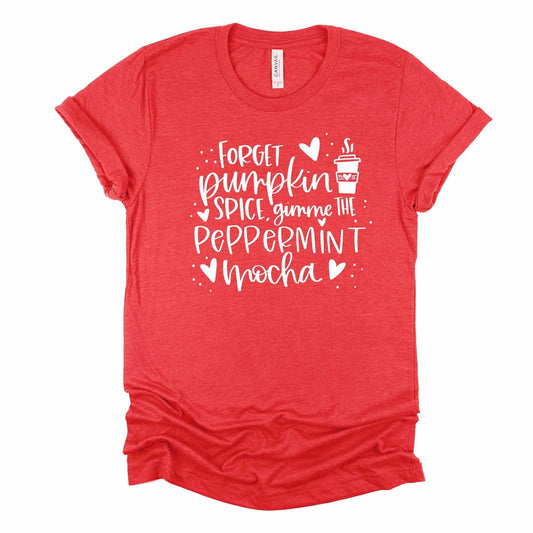 Christmas Tee, Forget Pumpkin Spice, Gimme Peppermint Mocha, Funny Coffee Design, premium unisex tee, 3 color choices, plus sizes available
