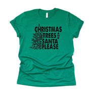 Christmas Tee, Christmas Trees and Santa Please with Christmas Tree art, premium unisex shirt, 3 color choices, 3x christmas, 4x christrmas