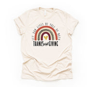 Thanksgiving Rainbow, Let Our Lives Be Full of Both Thanks and Giving Design on premium unisex shirt, 3 color choices, 3x fall, 4x fall