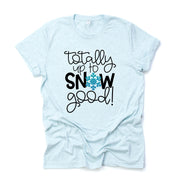 Winter & Snow Tee, Cute Snowflake, Totally Up To Snow Good, Love Snow Design on premium cotton unisex shirt, plus sizes, 2x, 3x, 4x