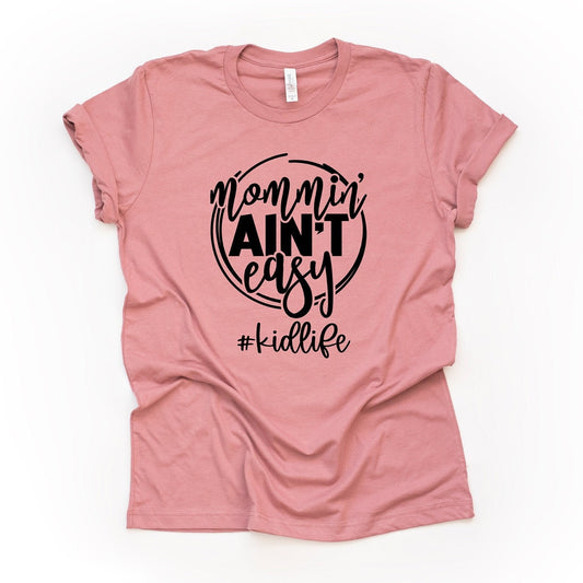 Mom Shirt, Mommin' Ain't Easy, #MOMLIFE, Cute Tee for Mom, Funny Mom Gift Design, premium unisex shirt, 3 color choices, plus sizes, 3X, 4X