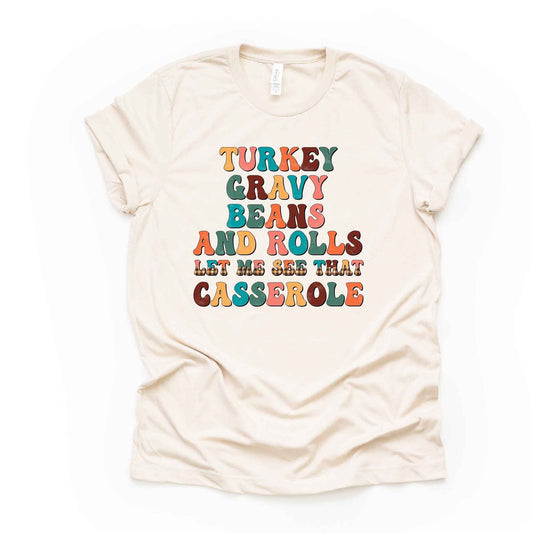 Funny Thanksgiving Tee, Turkey, Gravy, Beans and Rolls, Let Me See That Casserole Design, premium unisex shirt, 4 color choices, plus size