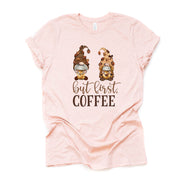 Gnome Shirt, But First Coffee Gnomes, Gnomes Drinking Coffee Design on premium unisex shirt, 3 color choices, 2X, 3X, 4X, plus sizes