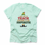 I Just Like To Teach, Teaching Is My Favorite, Christmas Shirt for Teacher on premium unisex shirt, 3 color choices, plus sizes available