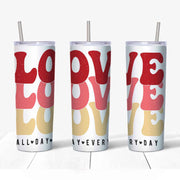 20 oz Skinny Tumbler, Retro 80s Style LOVE Tumbler, Valentine Tumber, Love All Day Every Day Tumbler, 20 oz Stainless Steel Tumbler
