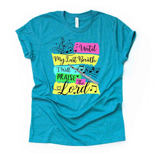Christian Tee, Until My Last Breath I Will Praise The Lord, premium unisex shirt, 2 color choice, 2X, 3X, 4X, plus sizes available