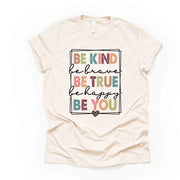 Be Kind, Be Brave, Be True, Be Happy, Be You, Motivational Be Kind Design on premium unisex shirt, 3 color choices, 3x be kind, 4x be kind