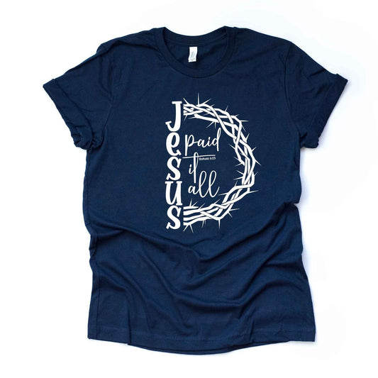 Christian Easter, Jesus Paid It All, Cross and Crown of Thorns Design, premium unisex tee, 3 color choices, 3x Easter, 4x Easter, Plus Sizes