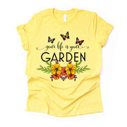Garden Tee, Your Life Is A Garden, Butterflies and Flower Garden Design on premium unisex shirt, 3 color choices, 3x garden, 4x garden, plus