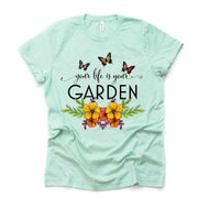 Garden Tee, Your Life Is A Garden, Butterflies and Flower Garden Design on premium unisex shirt, 3 color choices, 3x garden, 4x garden, plus