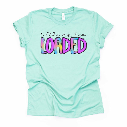 Loaded Tea Tee, I Like My Tea Loaded, Clean Energy Tea Design on premium Bella + Canvas unisex shirt, 3 color choices, plus sizes