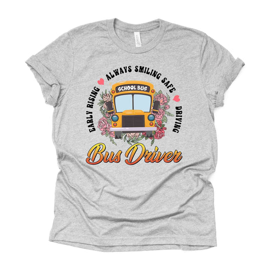 School Bus Driver Shirt, Early Rising, Always Smiling, Safe Driving Design on premium Bella + Canvas unisex shirt, 3 colors, 3x bus, 4x bus
