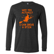 Halloween Long Sleeve Tee, Why Yes Actually I Can Drive A Stick Design on premium unisex long sleeve tee, 3x plus size long sleeve