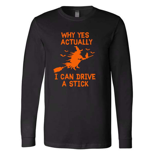 Halloween Long Sleeve Tee, Why Yes Actually I Can Drive A Stick Design on premium unisex long sleeve tee, 3x plus size long sleeve