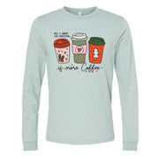 Christmas Long Sleeve Tee, All I Want For Christmas is More Coffee Design on premium unisex long sleeve tee, 3x plus size long sleeve