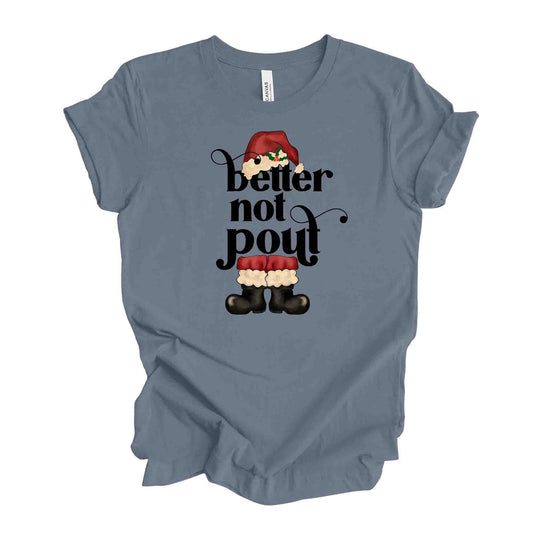 Christmas Tee, Super Fun Better Not Pout Santa Claus, Santa Claus Design, premium unisex shirt, 3 color choices, 3x 4x christmas, plus sizes